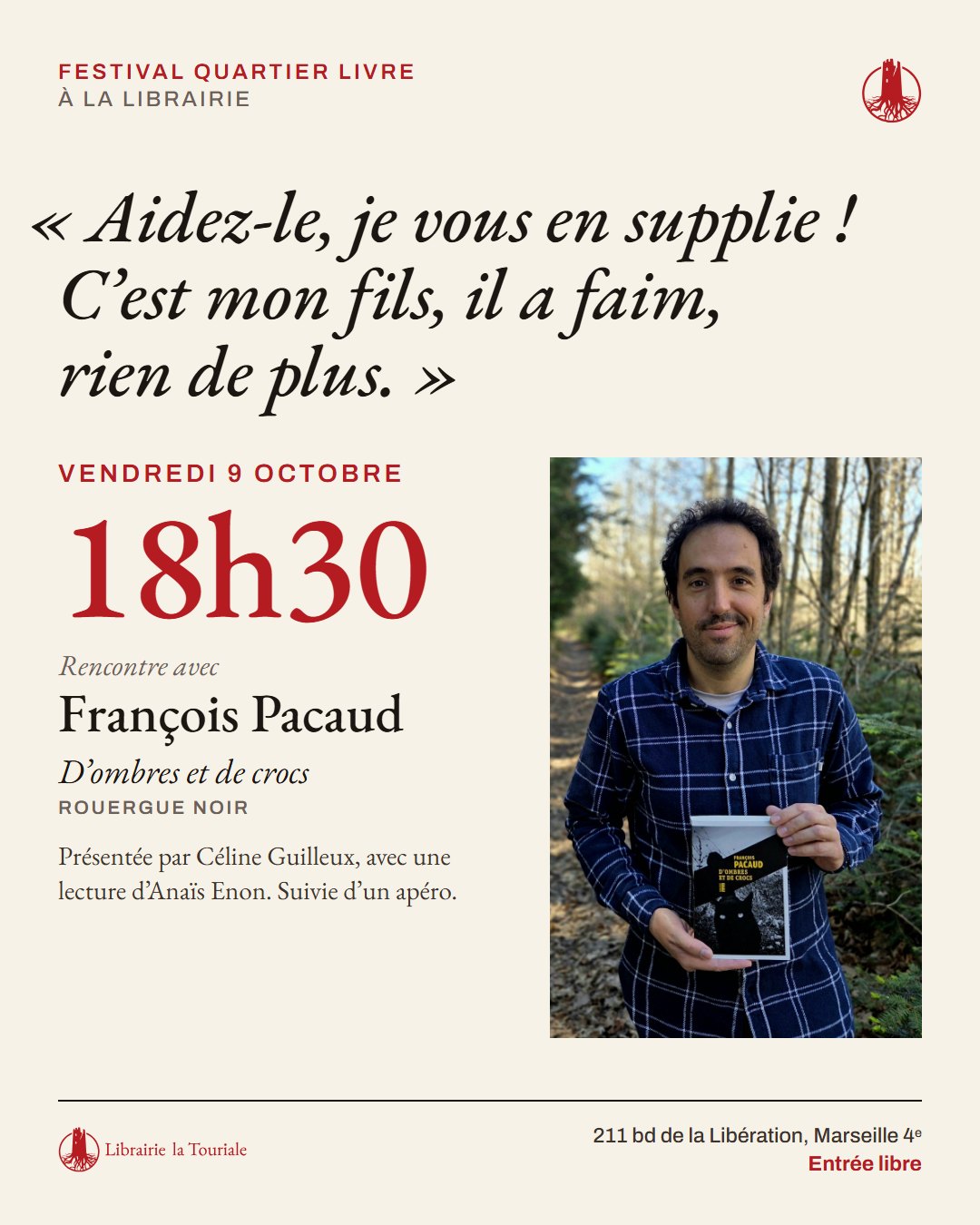 Rencontre avec François Pacaud, vendredi 9 octobre à 18h30 à la librairie La Touriale. Une phrase de son roman, « Aidez-le, je vous en supplie ! C’est mon fils, il a faim, rien de plus. », et une photo de l’auteur en forêt, son livre à la main.